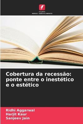 Cobertura da recessão: ponte entre o inestético e o estético - Ridhi Aggarwal,Harjit Kaur,Sanjeev Jain - cover
