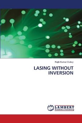 Lasing Without Inversion - Rajib Kumar Dubey - cover