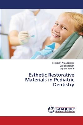 Esthetic Restorative Materials in Pediatric Dentistry - Elizabeth Anna George,Babita Niranjan,Arpana Bansal - cover