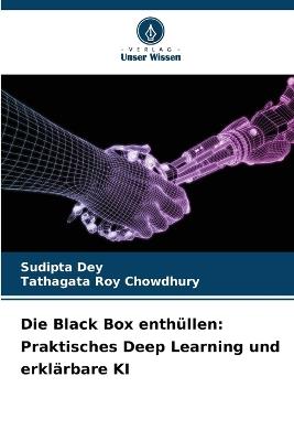 Die Black Box enthüllen: Praktisches Deep Learning und erklärbare KI - Sudipta Dey,Tathagata Roy Chowdhury - cover