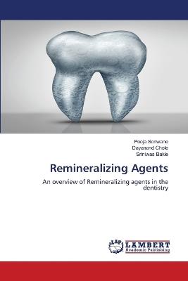 Remineralizing Agents - Pooja Sonwane,Dayanand Chole,Sriniwas Bakle - cover