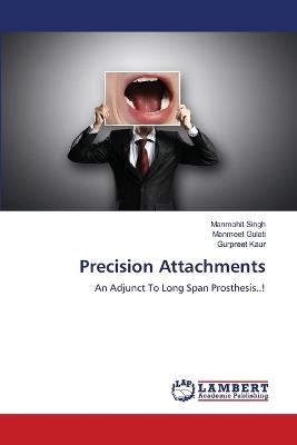Precision Attachments - Manmohit Singh,Manmeet Gulati,Gurpreet Kaur - cover
