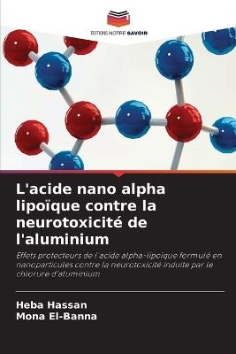 L'acide nano alpha lipoïque contre la neurotoxicité de l'aluminium - Heba Hassan,Mona El-Banna - cover