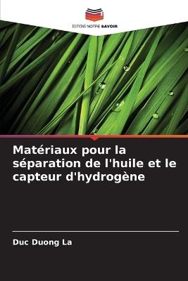 Matériaux pour la séparation de l'huile et le capteur d'hydrogène - Duc Duong La - cover