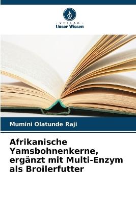Afrikanische Yamsbohnenkerne, ergänzt mit Multi-Enzym als Broilerfutter - Mumini Olatunde Raji - cover