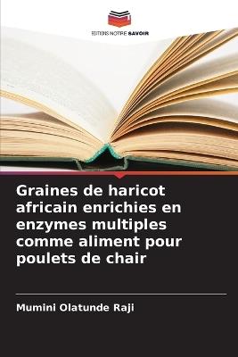 Graines de haricot africain enrichies en enzymes multiples comme aliment pour poulets de chair - Mumini Olatunde Raji - cover