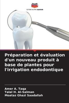 Préparation et évaluation d'un nouveau produit à base de plantes pour l'irrigation endodontique - Amer a Taqa,Talal H Al-Salman,Moataz Ghazi Saadallah - cover