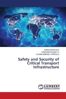 Safety and Security of Critical Transport Infrastructure - Aurelian Nicola,RAzvan Bogdan Itu,Florin Gabriel Popescu - cover