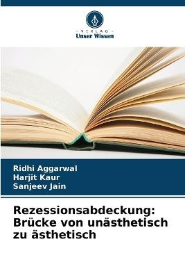 Rezessionsabdeckung: Brücke von unästhetisch zu ästhetisch - Ridhi Aggarwal,Harjit Kaur,Sanjeev Jain - cover