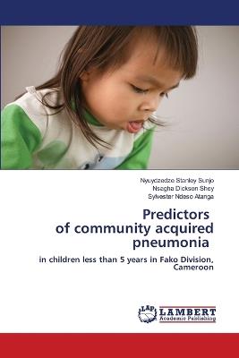 Predictors of community acquired pneumonia - Nyuydzedze Stanley Sunjo,Nsagha Dickson Shey,Sylvester Ndeso Atanga - cover