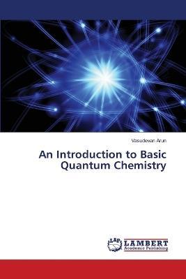 An Introduction to Basic Quantum Chemistry - Vasudevan Arun - cover