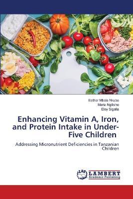 Enhancing Vitamin A, Iron, and Protein Intake in Under-Five Children - Esther Mbela Nkuba,Maria Ngilisho,Eloy Sigalla - cover