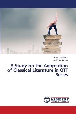 A Study on the Adaptation of Classical Literature in OTT Series - Pratima Shah,Divya Gowda - cover