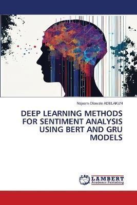 Deep Learning Methods for Sentiment Analysis Using Bert and Gru Models - Najeem Olawale Adelakun - cover