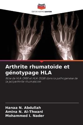 Arthrite rhumatoïde et génotypage HLA - Hanaa N Abdullah,Amina N Al-Thwani,Mohammed I Nader - cover