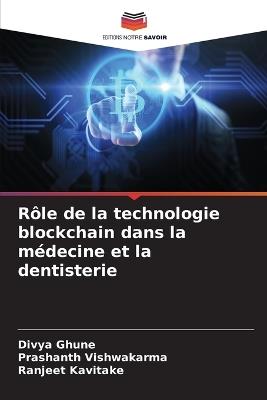 Rôle de la technologie blockchain dans la médecine et la dentisterie - Divya Ghune,Prashanth Vishwakarma,Ranjeet Kavitake - cover