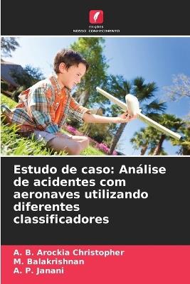 Estudo de caso: Análise de acidentes com aeronaves utilizando diferentes classificadores - A B Arockia Christopher,M Balakrishnan,A P Janani - cover