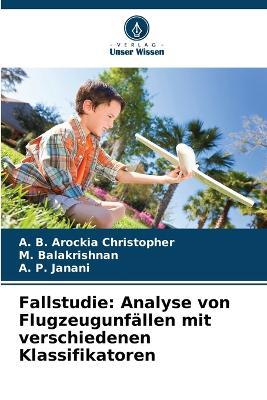 Fallstudie: Analyse von Flugzeugunfällen mit verschiedenen Klassifikatoren - A B Arockia Christopher,M Balakrishnan,A P Janani - cover