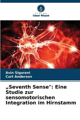 "Seventh Sense": Eine Studie zur sensomotorischen Integration im Hirnstamm - Avin Sigurani,Curt Anderson - cover
