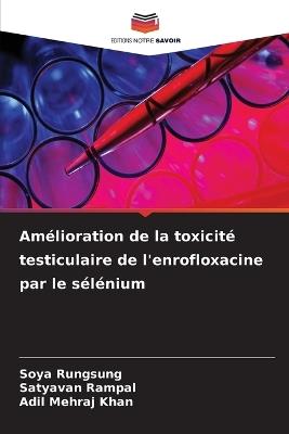 Amélioration de la toxicité testiculaire de l'enrofloxacine par le sélénium - Soya Rungsung,Satyavan Rampal,Adil Mehraj Khan - cover