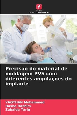 Precisão do material de moldagem PVS com diferentes angulações do implante - Yaqthan Mohammed,Hasna Hashim,Zubaida Tariq - cover