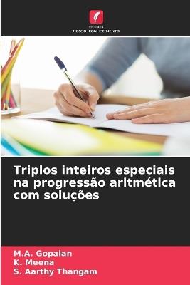 Triplos inteiros especiais na progressão aritmética com soluções - M a Gopalan,K Meena,S Aarthy Thangam - cover