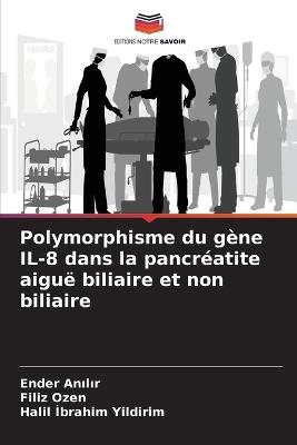 Polymorphisme du gène IL-8 dans la pancréatite aiguë biliaire et non biliaire - Ender Anilir,Filiz Ozen,Halil Ibrahim Yildirim - cover