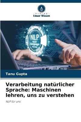 Verarbeitung natürlicher Sprache: Maschinen lehren, uns zu verstehen - Tanu Gupta - cover