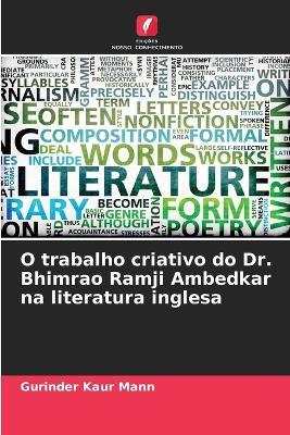 O trabalho criativo do Dr. Bhimrao Ramji Ambedkar na literatura inglesa - Gurinder Kaur Mann - cover