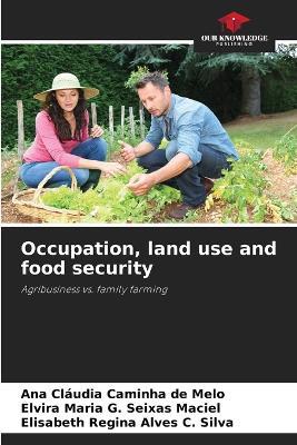 Occupation, land use and food security - Ana Cláudia Caminha de Melo,Elvira Maria G Seixas Maciel,Elisabeth Regina Alves C Silva - cover