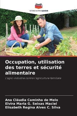Occupation, utilisation des terres et sécurité alimentaire - Ana Cláudia Caminha de Melo,Elvira Maria G Seixas Maciel,Elisabeth Regina Alves C Silva - cover