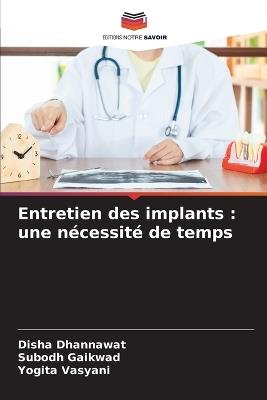 Entretien des implants: une nécessité de temps - Disha Dhannawat,Subodh Gaikwad,Yogita Vasyani - cover