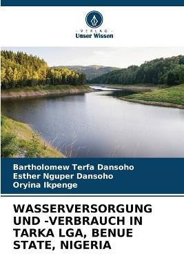 Wasserversorgung Und -Verbrauch in Tarka Lga, Benue State, Nigeria - Bartholomew Terfa Dansoho,Esther Nguper Dansoho,Oryina Ikpenge - cover