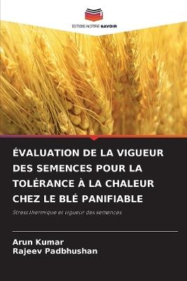 Évaluation de la Vigueur Des Semences Pour La Tolérance À La Chaleur Chez Le Blé Panifiable - Arun Kumar,Rajeev Padbhushan - cover