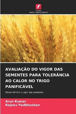 Avaliação Do Vigor Das Sementes Para Tolerância Ao Calor No Trigo Panificável - Arun Kumar,Rajeev Padbhushan - cover
