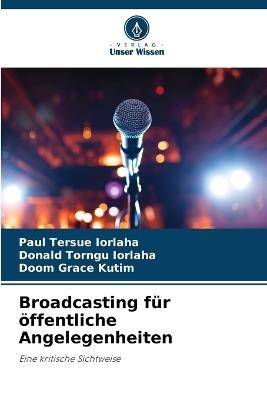 Broadcasting für öffentliche Angelegenheiten - Paul Tersue Iorlaha,Donald Torngu Iorlaha,Doom Grace Kutim - cover