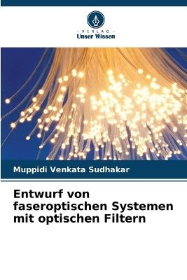 Entwurf von faseroptischen Systemen mit optischen Filtern - Muppidi Venkata Sudhakar - cover