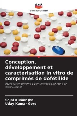 Conception, développement et caractérisation in vitro de comprimés de dofétilide - Sajal Kumar Jha,Uday Kumar Gore - cover