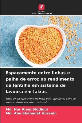 Espaçamento entre linhas e palha de arroz no rendimento da lentilha em sistema de lavoura em faixas - MD Nur Alam Siddiqui,MD Abu Shahadat Hossain - cover