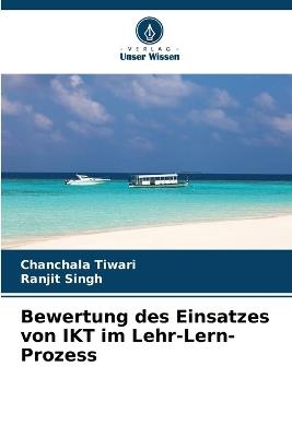 Bewertung des Einsatzes von IKT im Lehr-Lern-Prozess - Chanchala Tiwari,Ranjit Singh - cover