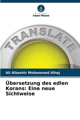 Übersetzung des edlen Korans: Eine neue Sichtweise - Ali Albashir Mohammed Alhaj - cover