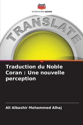 Traduction du Noble Coran: Une nouvelle perception - Ali Albashir Mohammed Alhaj - cover