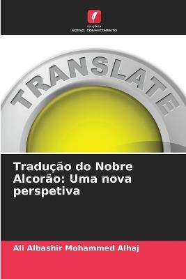 Tradução do Nobre Alcorão: Uma nova perspetiva - Ali Albashir Mohammed Alhaj - cover