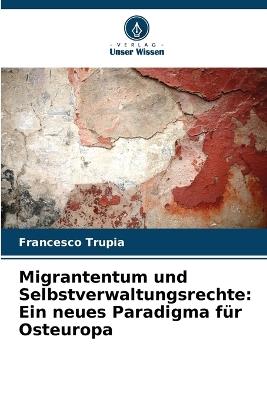Migrantentum und Selbstverwaltungsrechte: Ein neues Paradigma für Osteuropa - Francesco Trupia - cover