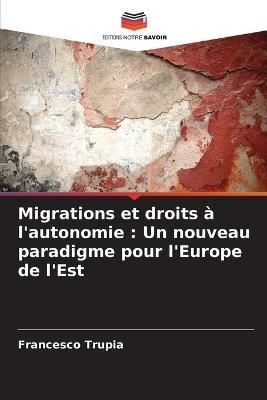 Migrations et droits à l'autonomie: Un nouveau paradigme pour l'Europe de l'Est - Francesco Trupia - cover
