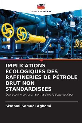 Implications Écologiques Des Raffineries de Pétrole Brut Non Standardisées - Sisanmi Samuel Aghomi - cover