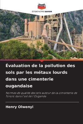 Évaluation de la pollution des sols par les métaux lourds dans une cimenterie ougandaise - Henry Olwenyi - cover