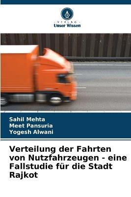 Verteilung der Fahrten von Nutzfahrzeugen - eine Fallstudie für die Stadt Rajkot - Sahil Mehta,Meet Pansuria,Yogesh Alwani - cover