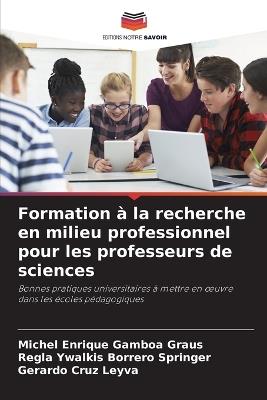 Formation à la recherche en milieu professionnel pour les professeurs de sciences - Michel Enrique Gamboa Graus,Regla Ywalkis Borrero Springer,Gerardo Cruz Leyva - cover