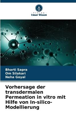 Vorhersage der transdermalen Permeation in vitro mit Hilfe von In-silico-Modellierung - Bharti Sapra,Om Silakari,Neha Goyal - cover